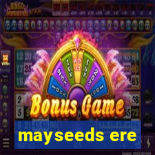 mayseeds ere